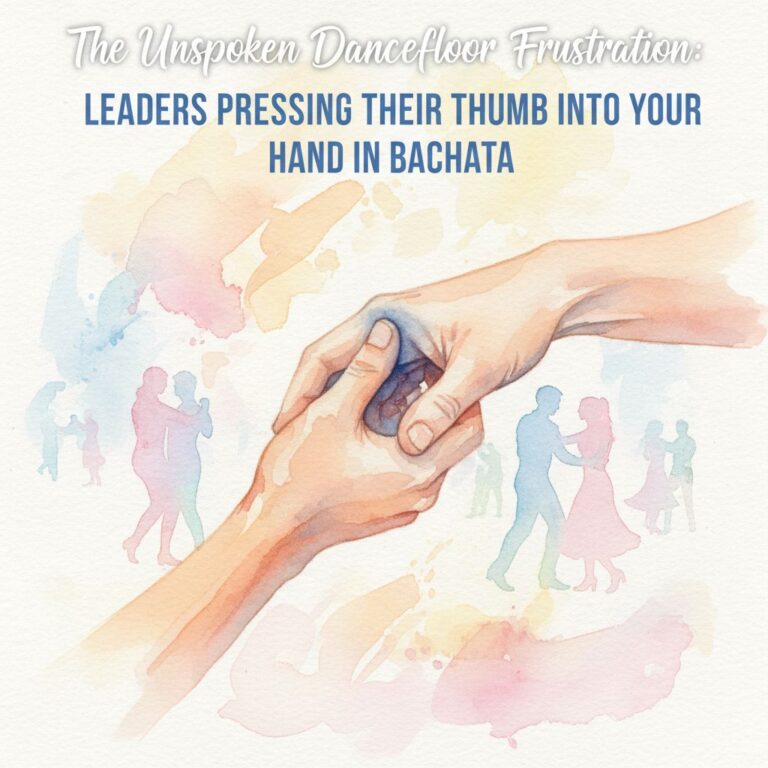 The Unspoken Dancefloor Frustration: Leaders Pressing Their Thumb into Your Hand in Bachata