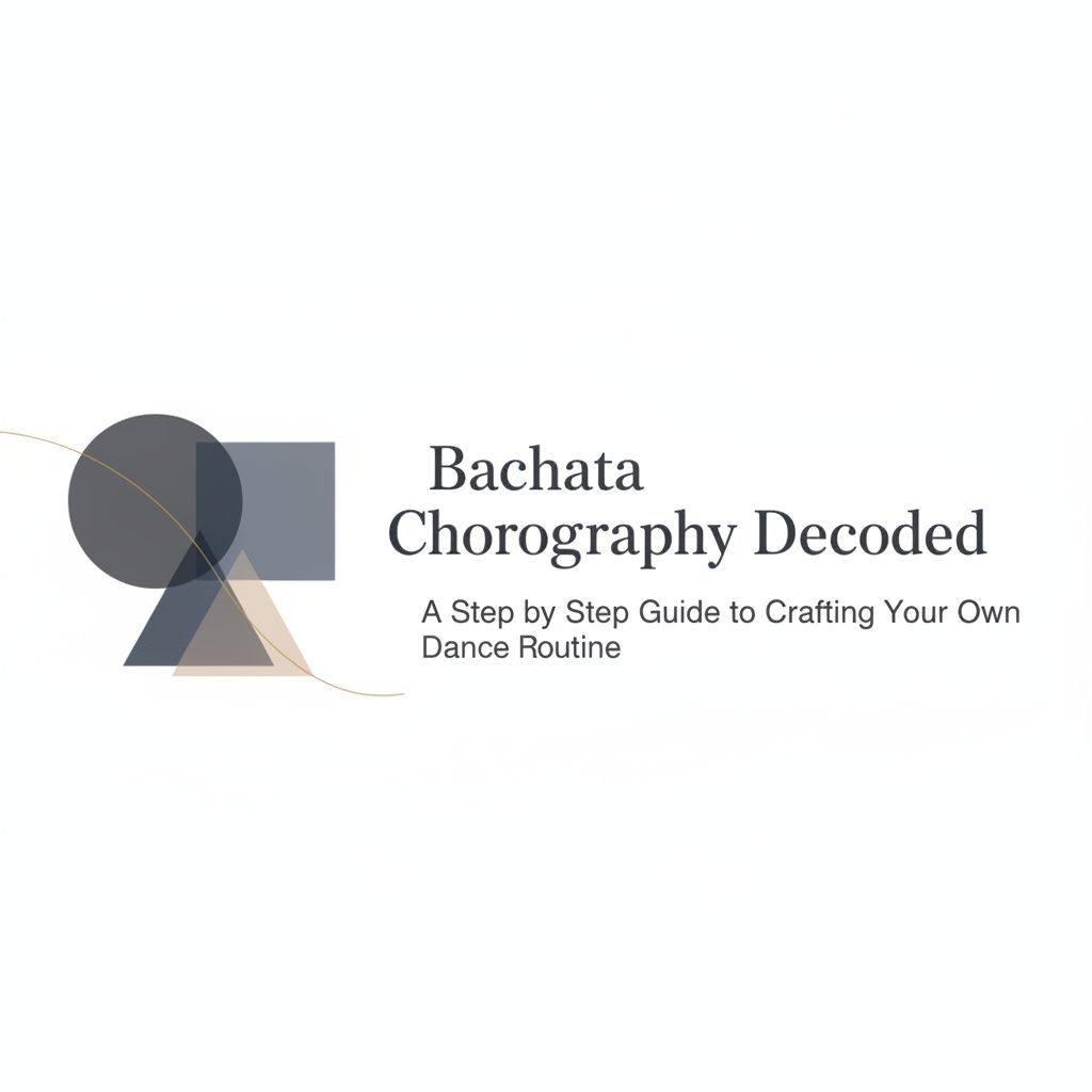 Header image for: Bachata Choreography Decoded: A Step by Step Guide to Crafting Your Own Dance Routine