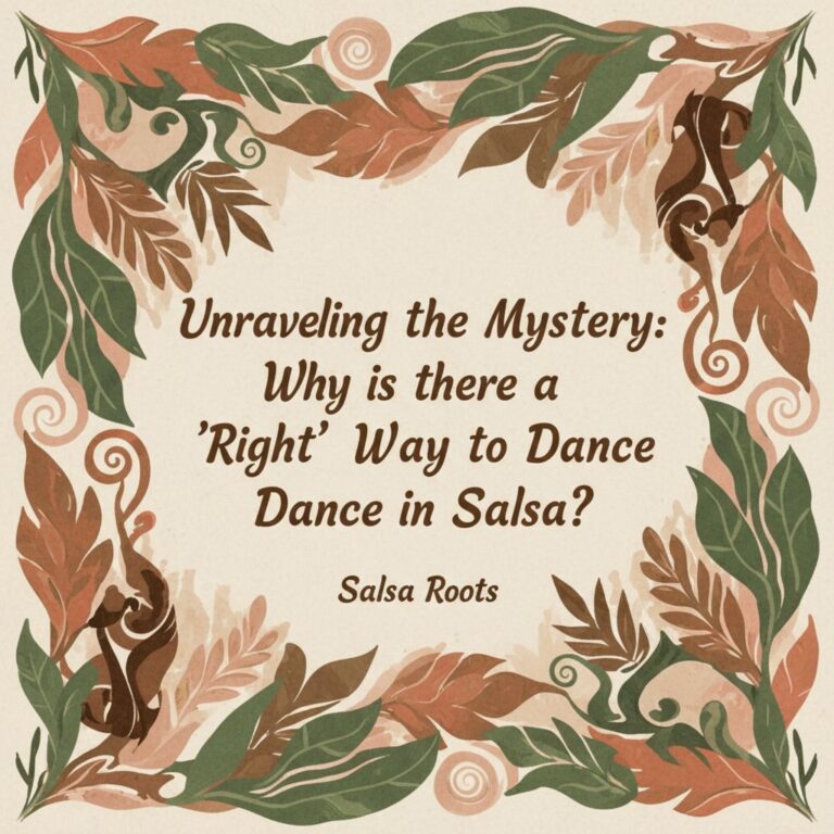 Unraveling the Mystery: Why is there a ‘Right’ Way to Dance in Salsa?