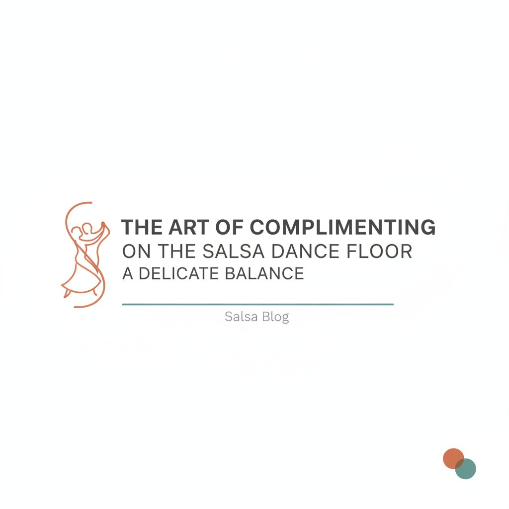 Header image for: The Art of Complimenting on the Salsa Dance Floor: A Delicate Balance