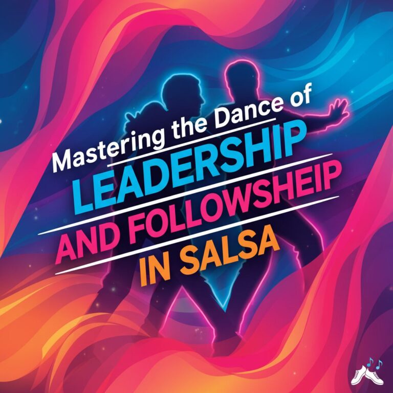 Mastering the Dance of Leadership and Followership in Salsa